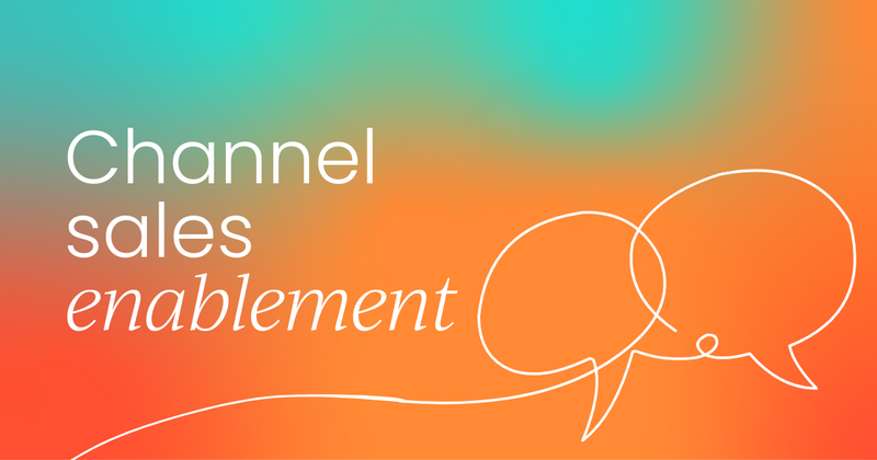 What is channel sales enablement? Your complete guide.